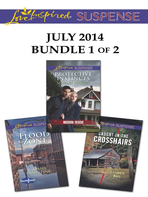 Title details for Love Inspired Suspense July 2014 - Bundle 1 of 2: Protective Instincts\Flood Zone\Caught in the Crosshairs by Shirlee McCoy - Available